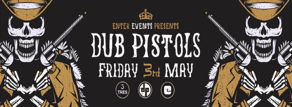 DUB PISTOLS LIVE | TRES 3RD MAY