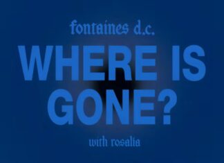 Fontaines D.C. | “WHERE IS GONE?” : Κυκλοφόρησε το τρίτο single σε συνεργασία με την ROSALIA